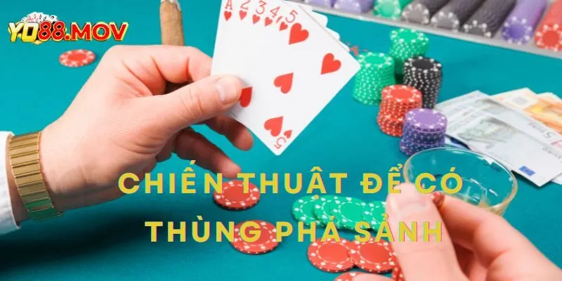 Chiến thuật để có thùng phá sảnh poker là gì?