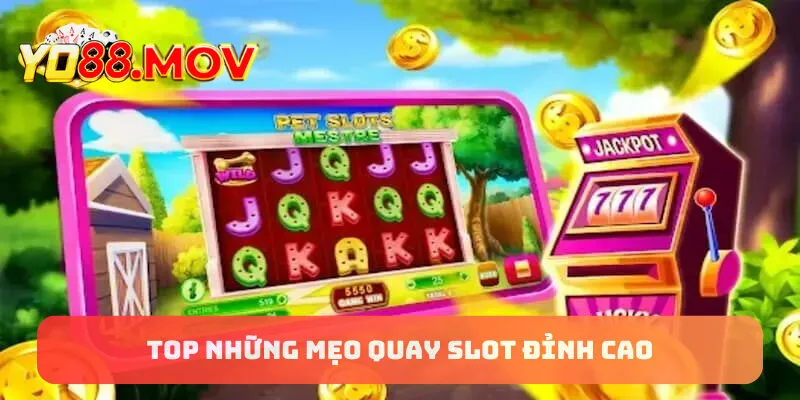 Top những mẹo quay slot đỉnh cao - Cứ quay là trúng lớn