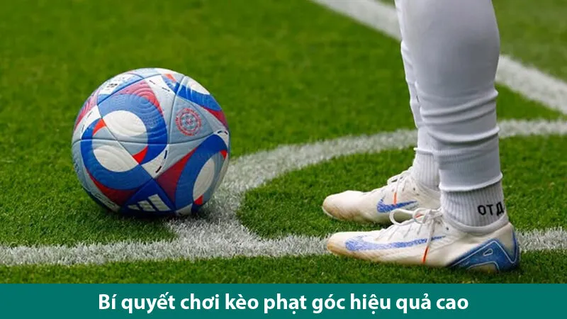 Bí quyết chơi kèo phạt góc và các lưu ý khi chơi cá độ bóng đá